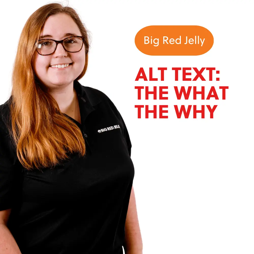 Smiling woman with long brown hair and glasses wearing a black polo shirt stands next to text that reads Big Red Jelly and ALT TEXT: THE WHAT THE WHY on a white background.