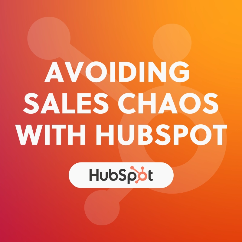 Avoiding Sales Chaos with HubSpot