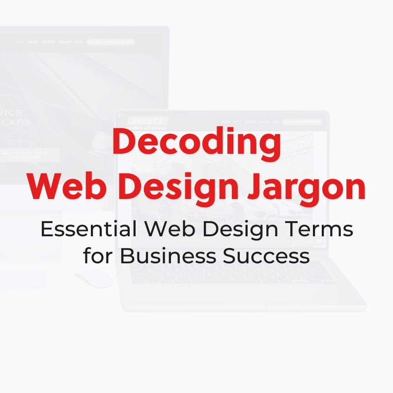 Text reads: Decoding Web Design Jargon: Essential Web Design Terms for Business Success in red and black over a faded background of a laptop screen and a monitor. Gain clarity on key web design terms to boost your business’s online presence.