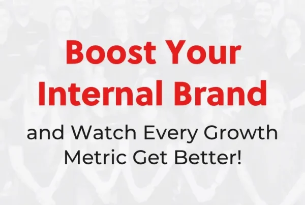 Text reads: Boost Your Internal Brand and Watch Every Growth Metric Get Better! Over a faded background image of a group of people posing together.