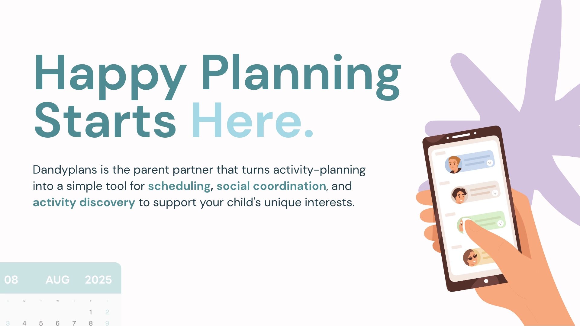 A graphic with the text Happy Planning Starts Here. shows a hand holding a phone displaying a scheduling app with childrens faces. Additional text describes Dandyplans as a tool for scheduling and activity discovery for kids.